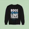 Max Kepler Boos Are Our Love Language Sweatshirt