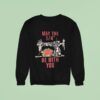 May The Be With You Sweatshirt