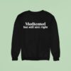 Medicated But Still Ain T Righ Sweatshirt
