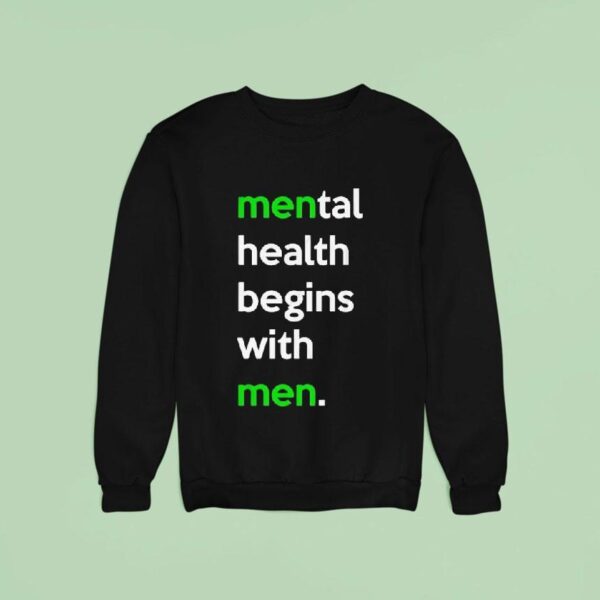 Mental Health Begins With Men Sweatshirt