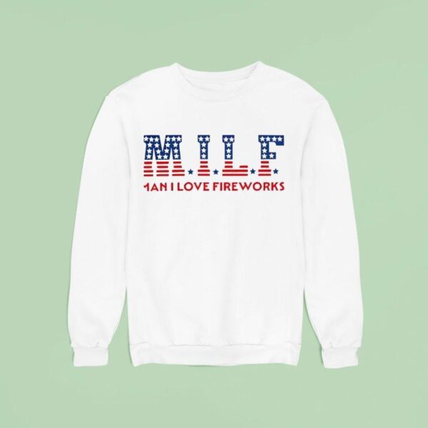 Milf Man I Love Fireworks Sweatshirt
