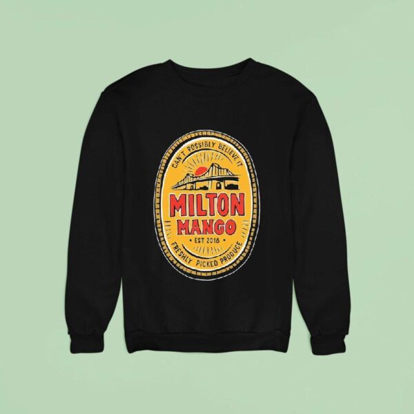 Milton Mango Can T Possibly Believe It Mango Story Est Sweatshirt
