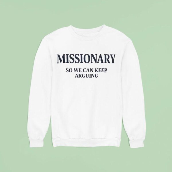 Missionary So We Can Keep Arguing Sweatshirt