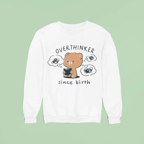 Mocha Bear Overthinker Since Birth Sweatshirt