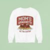 Mom S Spaghetti All You Can Ea Sweatshirt