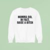 Momma Did In Fact Raise A Bitch Sweatshirt
