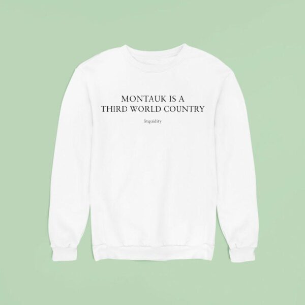 Montauk Is A Third World Country Litquidity Sweatshirt