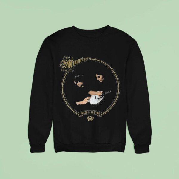 Moonrisers Harsh And Exciting Sweatshirt