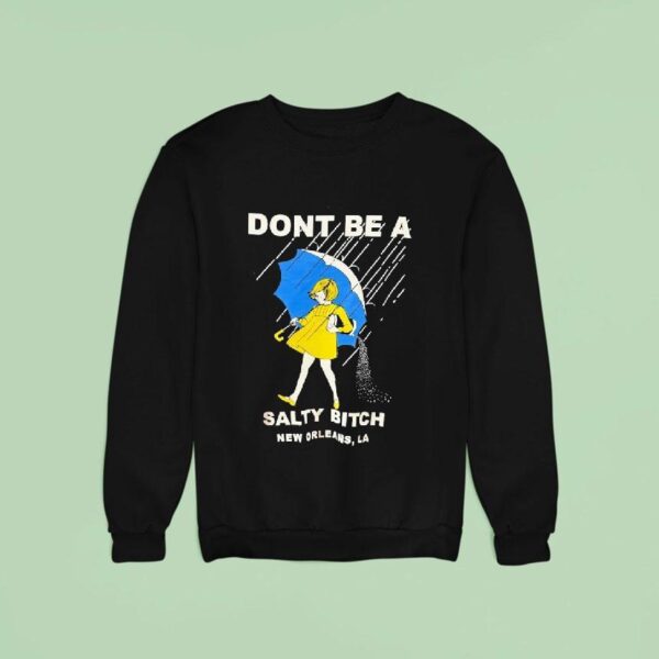 Morton Salt Don T Be A Salty Btch New Orleans La Sweatshirt