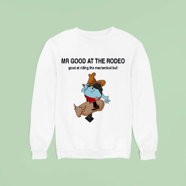Mr Good At The Rodeo Good At Riding The Mechanical Bull Sweatshirt