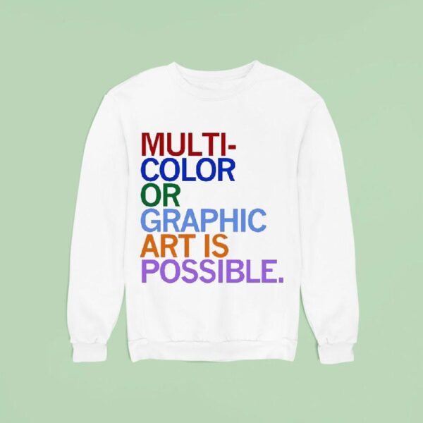Multi Color Or Graphic Art Is Possible T Shirs Sweatshirt
