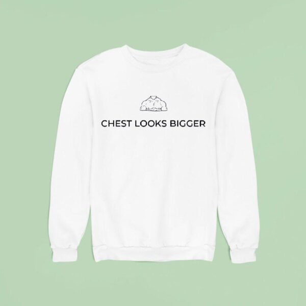 Muscle Chest Looks Bigger Sweatshirt