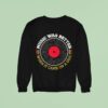 Music Was Better When It Came On A Sweatshirt