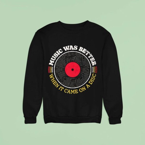 Music Was Better When It Came On A Sweatshirt