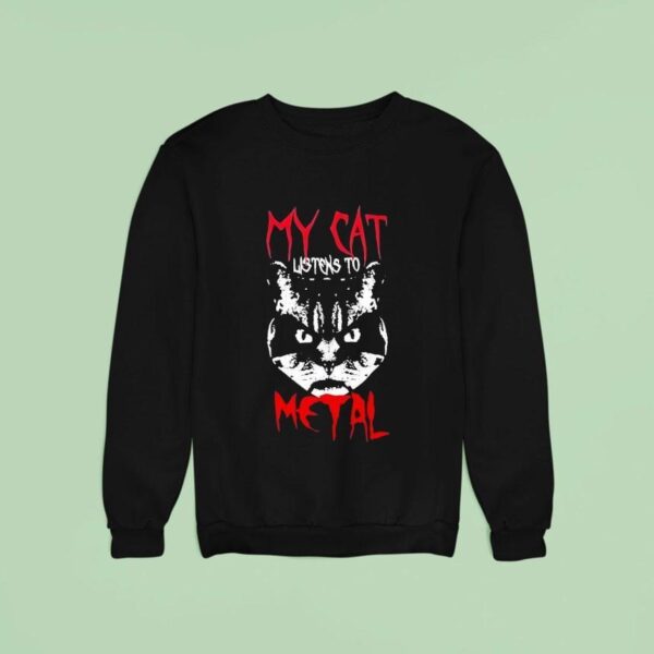 My Cat Listen To Metal Sweatshirt