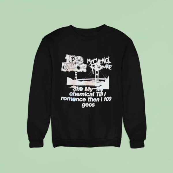 My Chemical Romance Gecs She My My Chemical Till I Romance Then I Gecs Sweatshirt