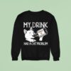 My Drink Has A Cat Problem Tennessee Whisker Sweatshirt