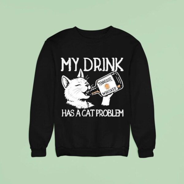 My Drink Has A Cat Problem Tennessee Whisker Sweatshirt