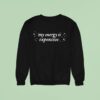 My Energy Is Expensive Sweatshirt