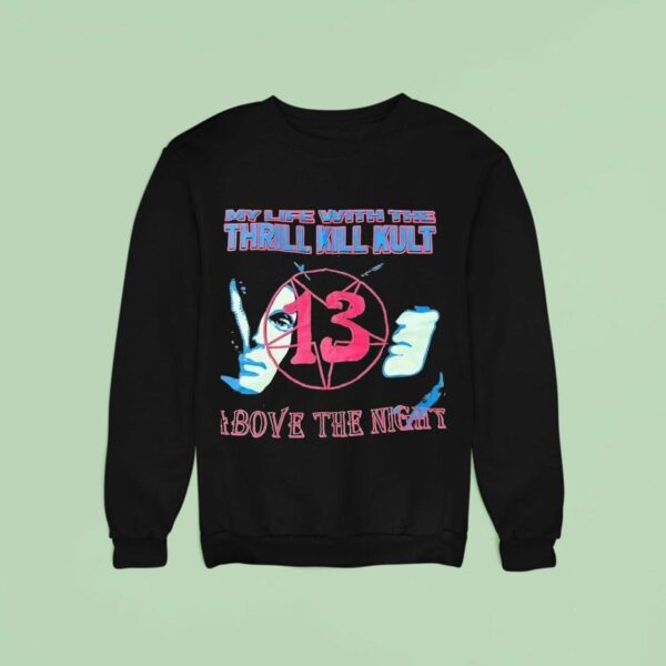 My Life With The Thrill Kill Kult Above The Nigh Sweatshirt