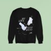 My Love Is A Flesh Wound Sweatshirt