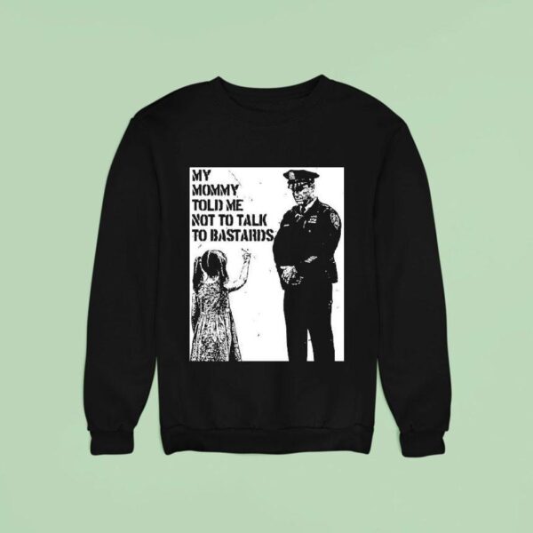 My Mommy Told Me Not Talk To Bastards Anti Fascis Sweatshirt