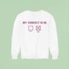 My Verdict Is In Okay Or Not Okay Sweatshirt