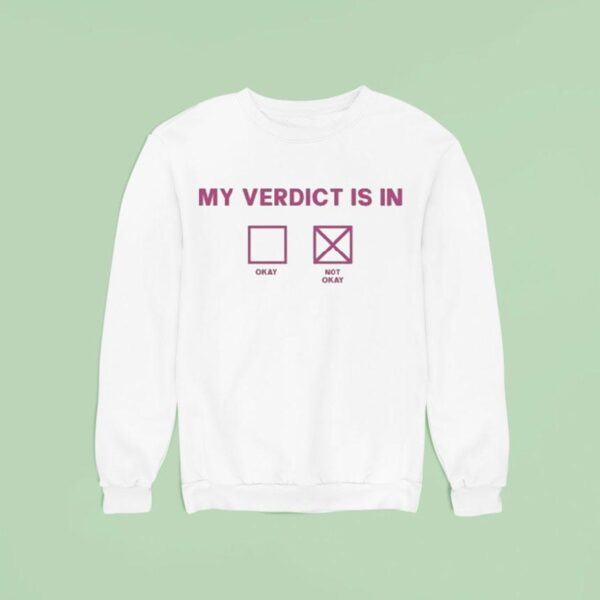 My Verdict Is In Okay Or Not Okay Sweatshirt