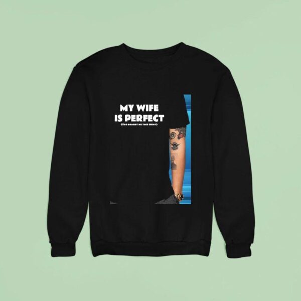 My Wife Is Perfect She Bought Me This Sweatshirt