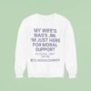 My Wife S Bias S Jin I M Just Here For Moral Support Husband Sweatshirt