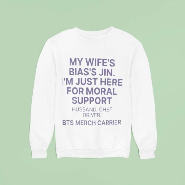 My Wife S Bias S Jin I M Just Here For Moral Support Husband Sweatshirt