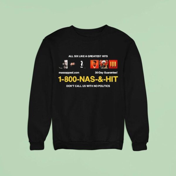 Nas Infomercial All Six Like A Greatest Hits Don T Call Us With No Politics Sweatshirt