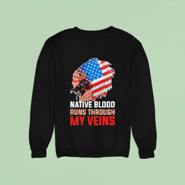 Native American Native Blood Runs Through My Veins Sweatshirt