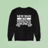 New Man On The Vikings Sweatshirt