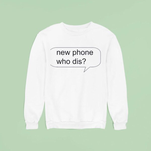 New Phone Who Dis New Sweatshirt