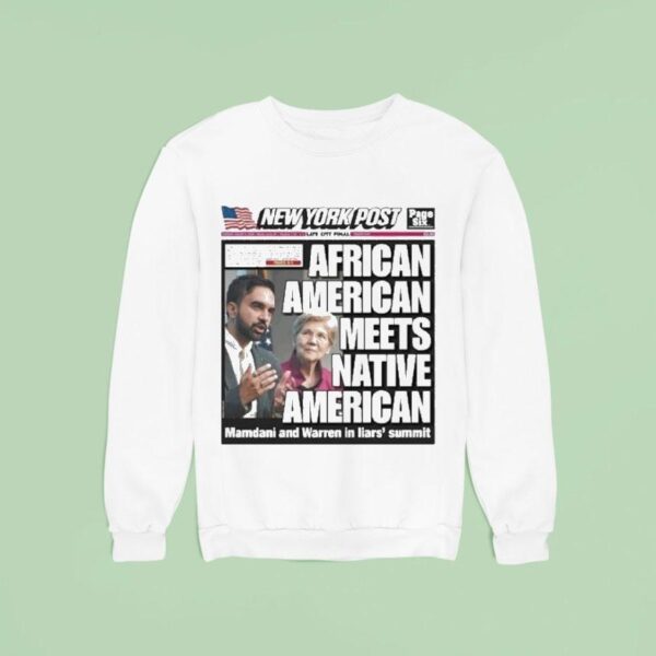 New York Post Cover American Meets Native American Mamdani And Warren In Liars Summi Sweatshirt