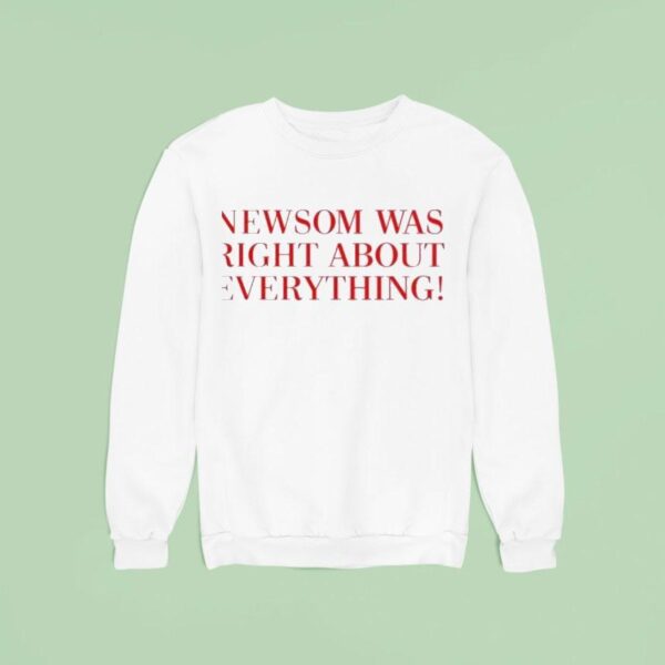 Newsom Was Right About Everything New Sweatshirt