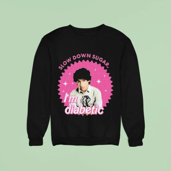 Nick Slow Down Sugar I M Diabetic Th Anniversary Of Jonas Brothers Barbie Sweatshirt
