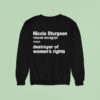 Nicola Sturgeon Noun Destroyed Of Women S Rights Sweatshirt