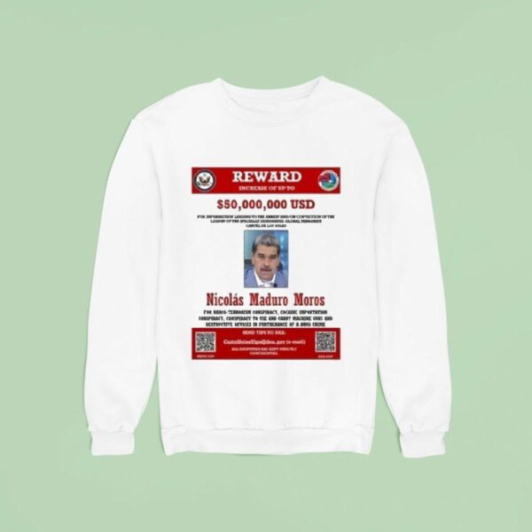 Nicolas Maduro Reward Wanted Increase Of Up To Sweatshirt