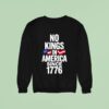 No Kings In America Since Sweatshirt
