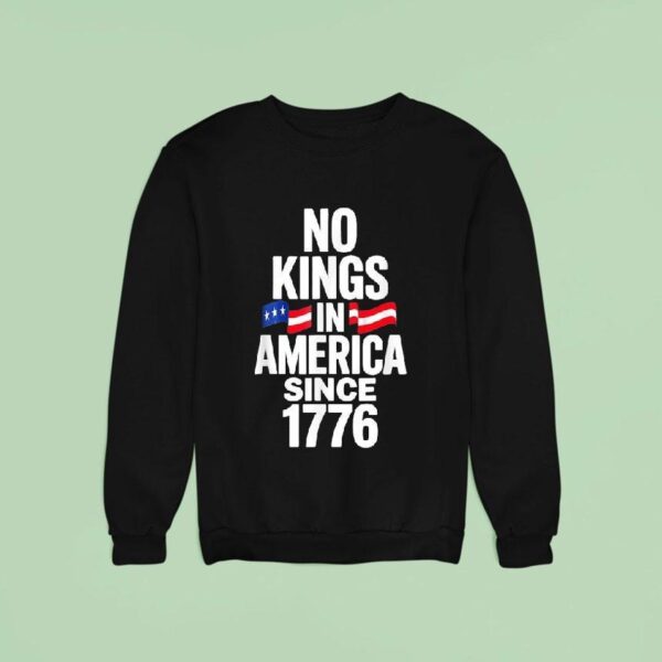 No Kings In America Since Sweatshirt