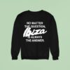 No Matter The Question Ibiza Is Always The Answer Sweatshirt