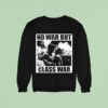 No War But Class War Anti Fascis Sweatshirt