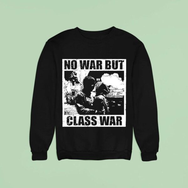 No War But Class War Anti Fascis Sweatshirt