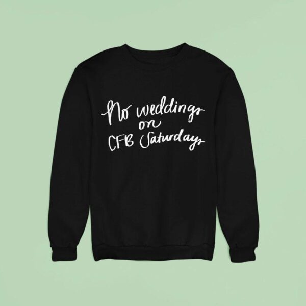No Weddings On Cfb Saturdays Sweatshirt