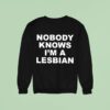 Nobody Knows I M A Lesbian Sweatshirt