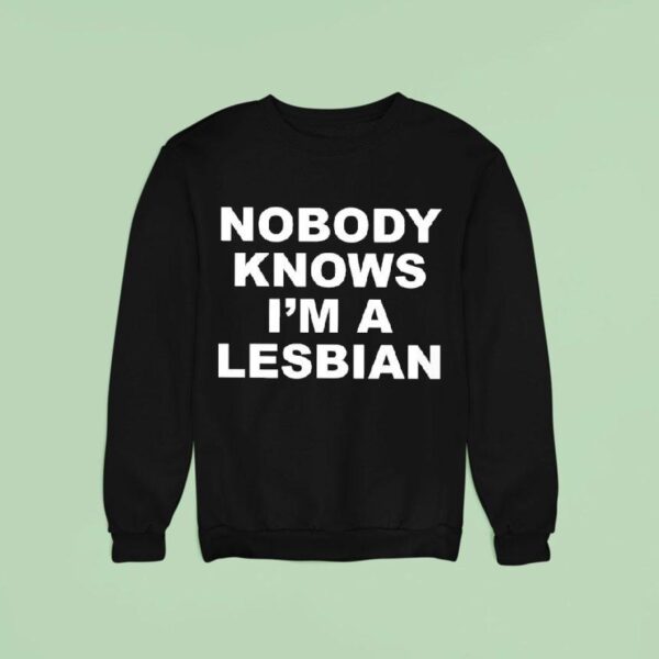 Nobody Knows I M A Lesbian Sweatshirt