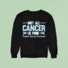 Not All Cancer Is Pink Prostate Cancer Awareness Blue Ribbon Sweatshirt