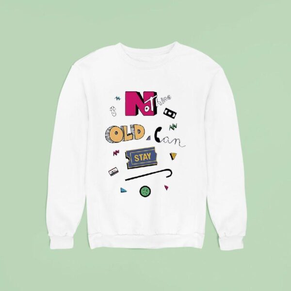 Nothing Old Can Stay Sweatshirt